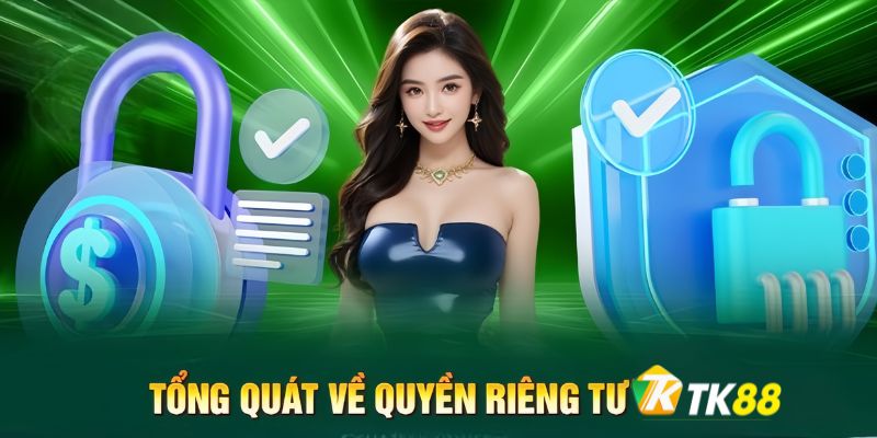 Tổng quan về quyền riêng tư cho hội viên TK88