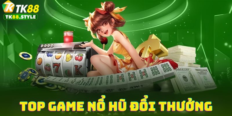 Tổng hợp game nổ hũ được săn đón nhiều tại tk88